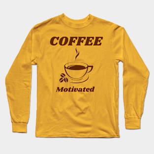 Coffee motivated Long Sleeve T-Shirt